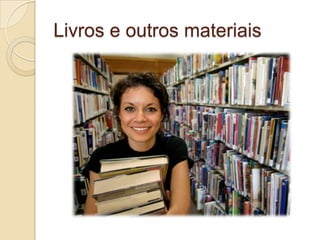 Livros e outros materiais