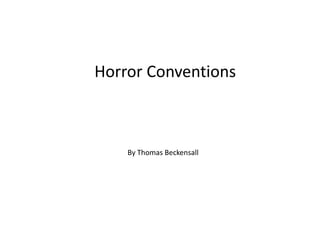 Horror Conventions



    By Thomas Beckensall
 