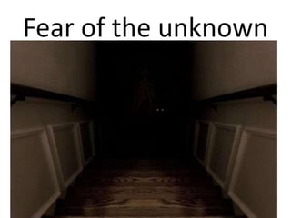 Fear of the unknown