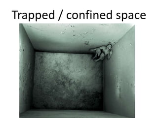 Trapped / confined space