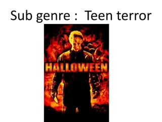 Sub genre : Teen terror
