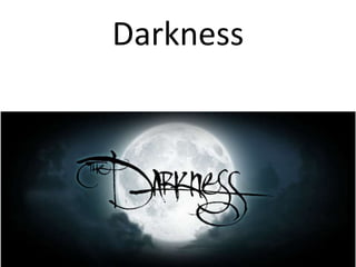 Darkness