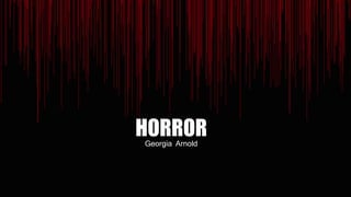 Georgia Arnold
HORROR
 