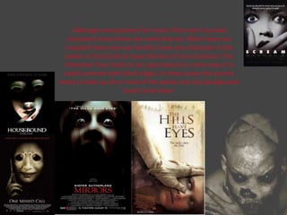 Although many posters for horror films don’t include
characters faces there are some that do. When faces are
included they only ever tend to have one character in the
poster or tend only to have the face of one character. The
characters face tends to be supernatural in some way or is
partly covered with black edges. In these cases the picture
tends to take up all or most of the poster and any background
tends to be black.

 