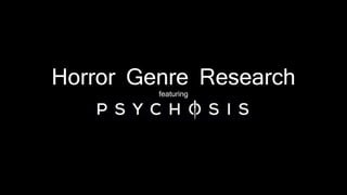 Horror Genre Research
featuring
 