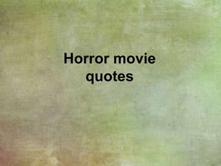 Horror movie
quotes
 