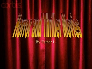 By Esther L. Horror and Thriller Movies 