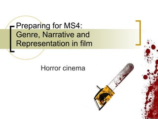 Preparing for MS4:  Genre, Narrative and Representation in film Horror cinema 