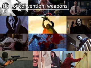 Horror convention; weapons
 