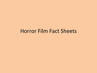Horror	
  Film	
  Fact	
  Sheets	
  
 