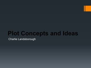 Plot Concepts and Ideas
Charlie Landsborough
 