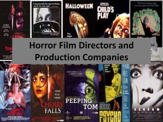 Horror Film Directors and
Production Companies
 