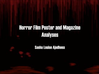 Horror Film Poster and Magazine
Analyses
Sasha Louise Ajodheea
 