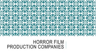 HORROR FILM
PRODUCTION COMPANIES
 