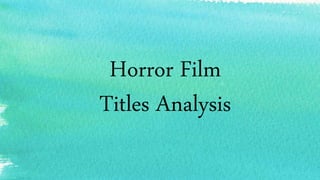 Horror Film
Titles Analysis
 