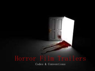 Horror Film Trailers
     Codes & Conventions
 
