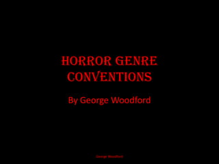Horror Genre Conventions By George Woodford George Woodford 