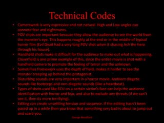 Locations for any good horror genre film could be: Lakes, Roads, Highways, Countryside, Barns, Farms, Dark Woods, Woodlands, Houses, Cabins, Cities, Subways, Gloomy Underground Tunnels, Creepy Hotels, Abounded Houses, Haunted Houses, Space-Stations (for Sci-Fi Horror), Graveyard (Or Cemetery), Dungeons, Deserted Ships at Sea, Space Ships, Alien Planets (Like Predators), basements, attics, meat factories, science lab, London Underground, Shopping Mall, Cornfield, Pirate Ship, Tundra, Asylum, Deep Water, Blizzards and many other dark locations.  George Woodford