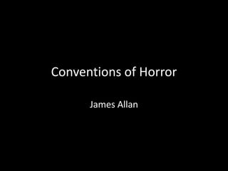 Conventions of Horror
James Allan

 