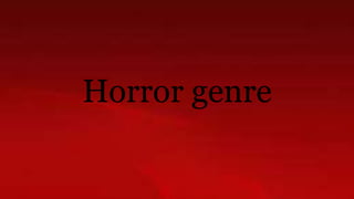 Horror genre 
 