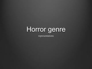 Horror genre
representations

 