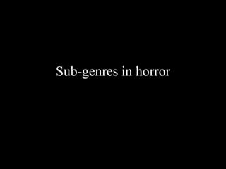 Sub-genres in horror
 