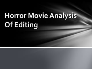 Horror Movie AnalysisHorror Movie Analysis
Of EditingOf Editing
 