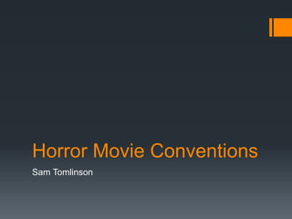 Horror Movie Conventions
Sam Tomlinson
 