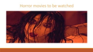 Horror movies to be watched
 