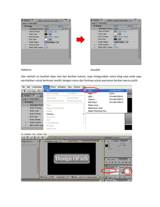 Sebelum
Dan set
persilah
m                     
telah itu buat
hkan untuk be
                       
tlah layer tex
erkreasi send
     
                       
xt dan berika
iri dengan na
                       
                       
an tulisan, sa
ama dan fontn
 
 sesudah 
ya mengunak
nya untuk wa
kan nama blo
arnanya berik
og saya anda
kan warna put
 
 
 
a saya 
tih. 
 