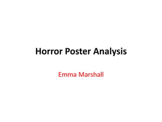 Horror Poster Analysis
Emma Marshall
 