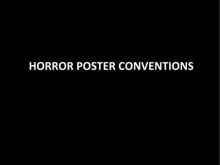 HORROR POSTER CONVENTIONS
 