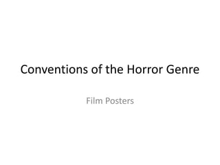Conventions of the Horror Genre
Film Posters

 