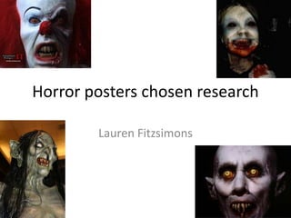 Horror posters chosen research
Lauren Fitzsimons

 