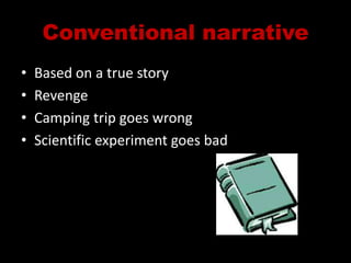 Conventional narrativeBased on a true storyRevengeCamping trip goes wrongScientific experiment goes bad