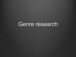 Genre research
 