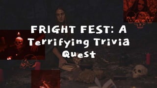 FRIGHT FEST: A
Terrifying Trivia
Quest
 