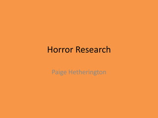 Horror Research
Paige Hetherington

 