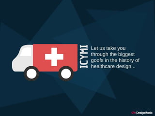 Biggest goofs in the history of healthcare
design …
 