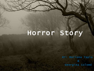 Horror Story BY: Mariona Tapia  & Georgina Colomé 