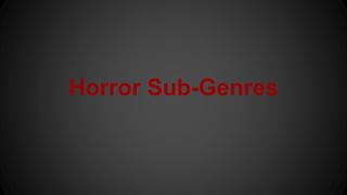Horror Sub-Genres
 