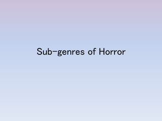 Sub-genres of Horror
 