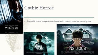 Gothic Horror
– The gothic horror sub genre consists of both conventions of horror and gothic.
 