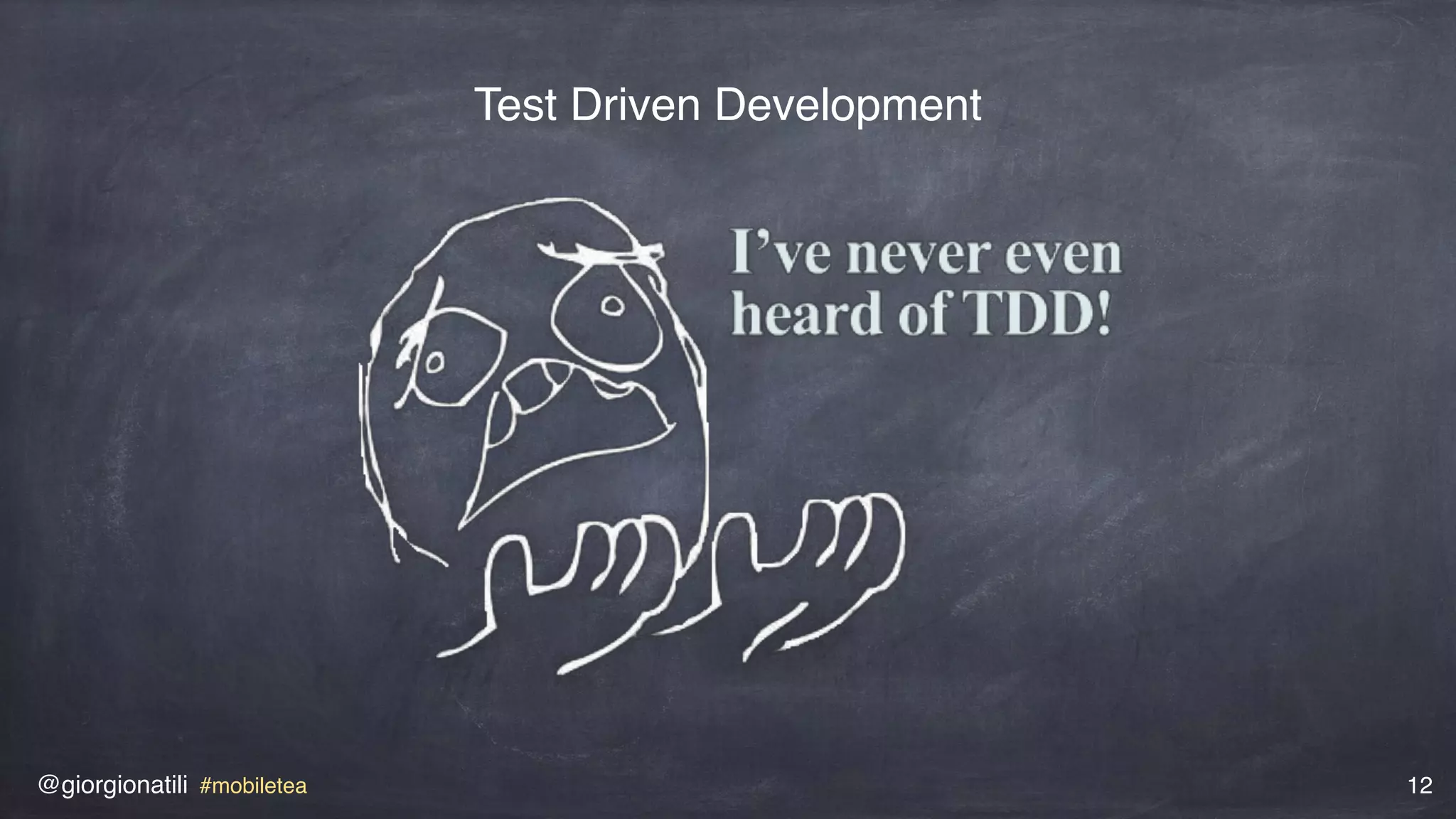 @giorgionatili #mobiletea 12
Test Driven Development
 