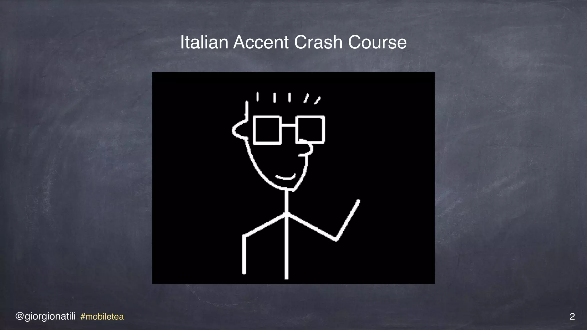 @giorgionatili #mobiletea 2
Italian Accent Crash Course
 