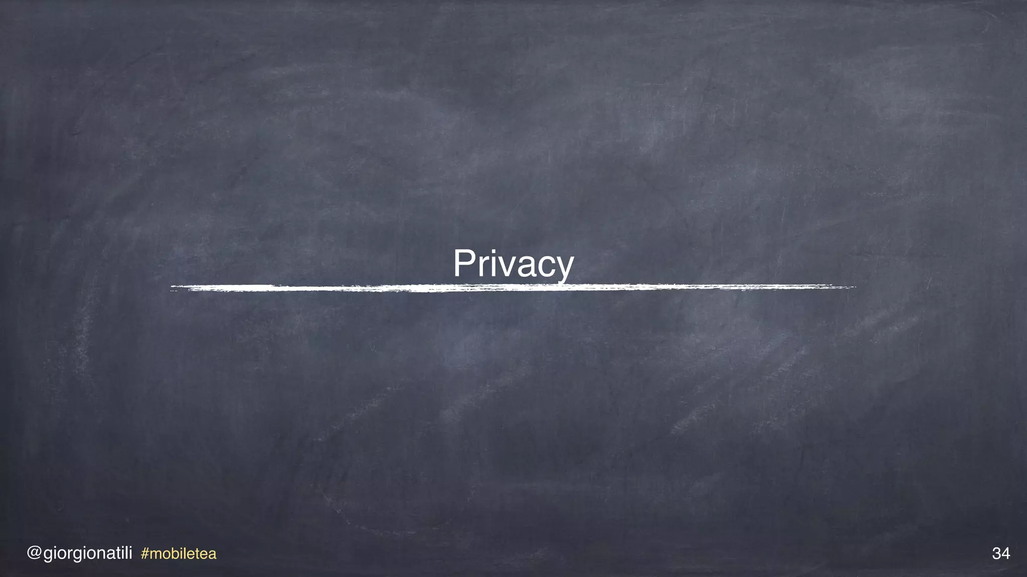@giorgionatili #mobiletea 34
Privacy
 