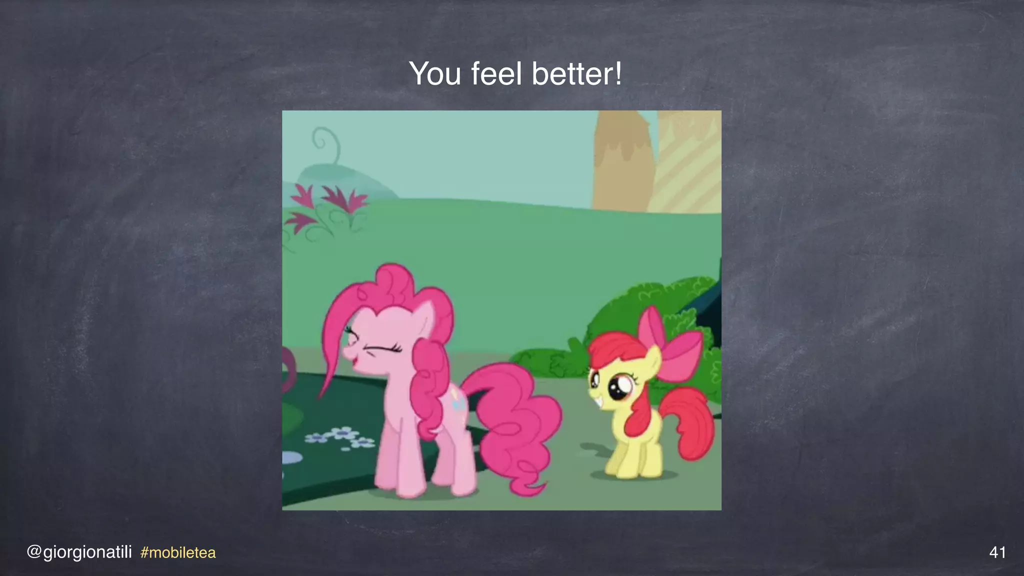 @giorgionatili #mobiletea 41
You feel better!
 