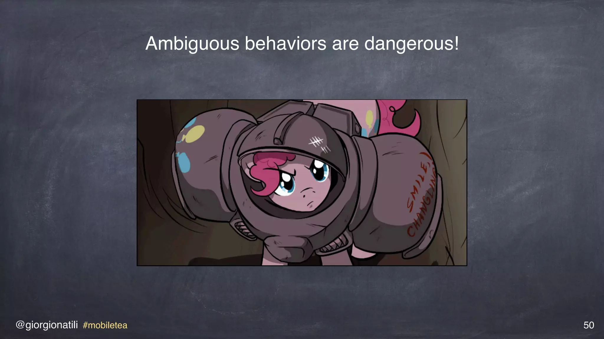 @giorgionatili #mobiletea 50
Ambiguous behaviors are dangerous!
 