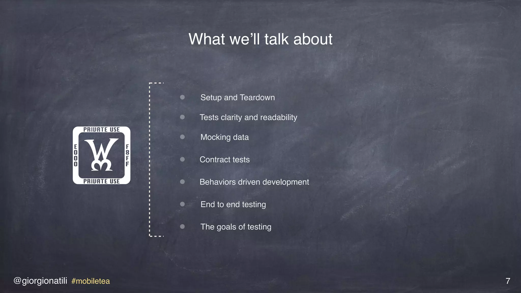 @giorgionatili #mobiletea 7
!
Setup and Teardown
Tests clarity and readability
Mocking data
Contract tests
Behaviors driven development
End to end testing
The goals of testing
What we’ll talk about
 