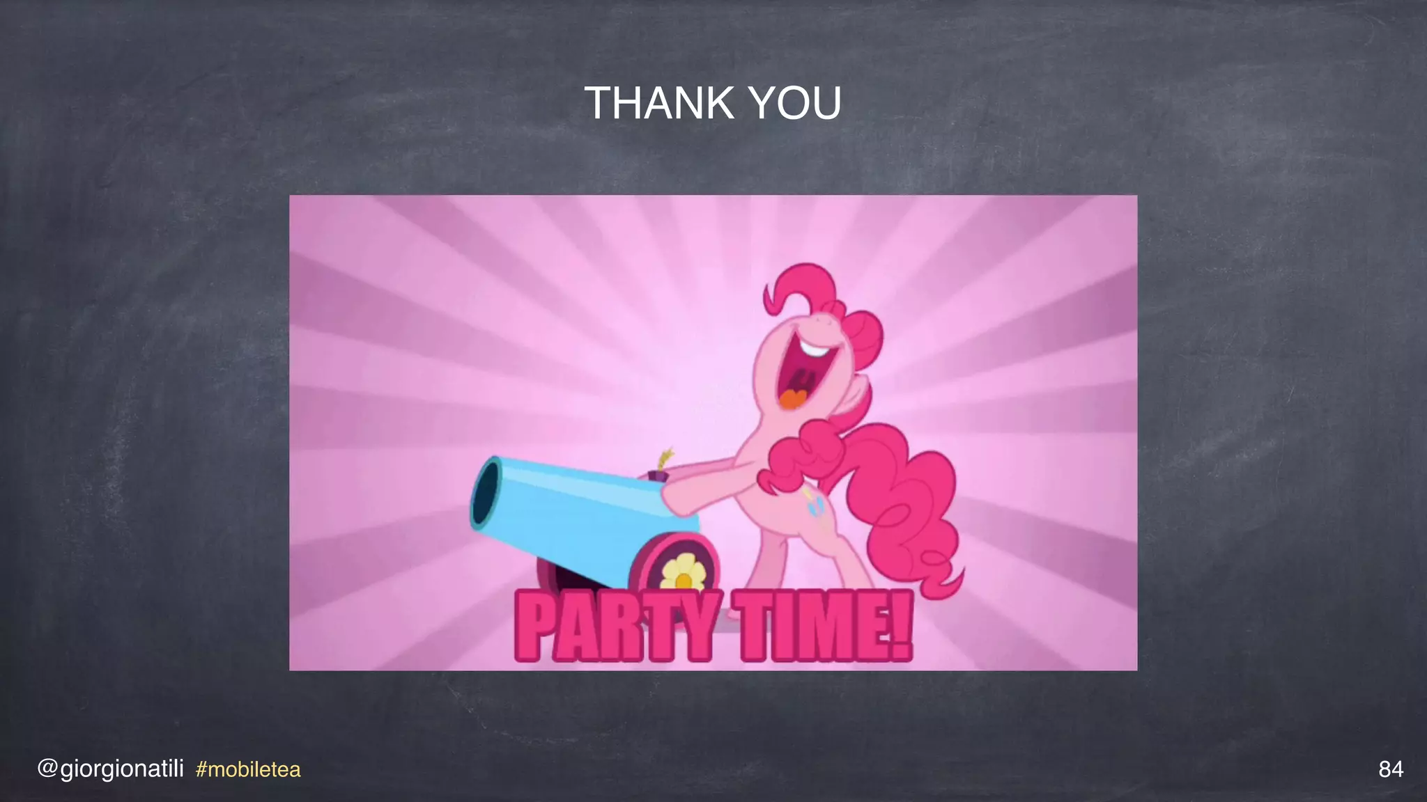 @giorgionatili #mobiletea 84
THANK YOU
 